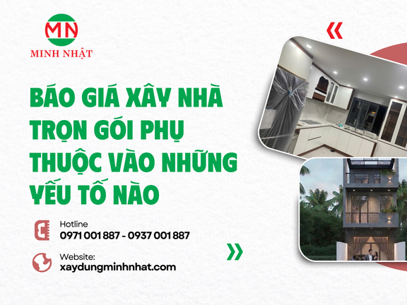 Báo Giá Xây Nhà Trọn Gói Phụ Thuộc Vào Những Yếu Tố Nào 