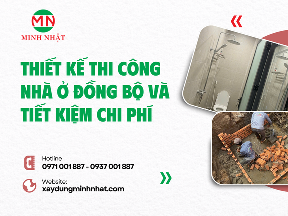 Thiết Kế Thi Công Nhà Ở Đồng Bộ Và Tiết Kiệm Chi Phí 