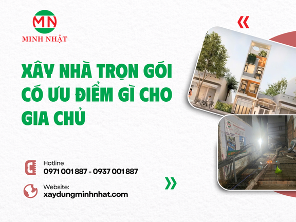 Xây Nhà Trọn Gói Có Ưu Điểm Gì Cho Gia Chủ 